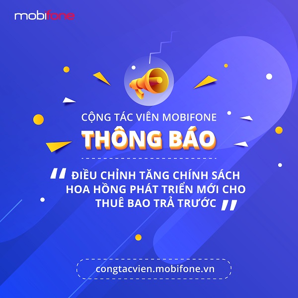 Cộng tác viên MobiFone thông báo điều chỉnh tăng chính sách hoa hồng phát triển mới cho TBTT